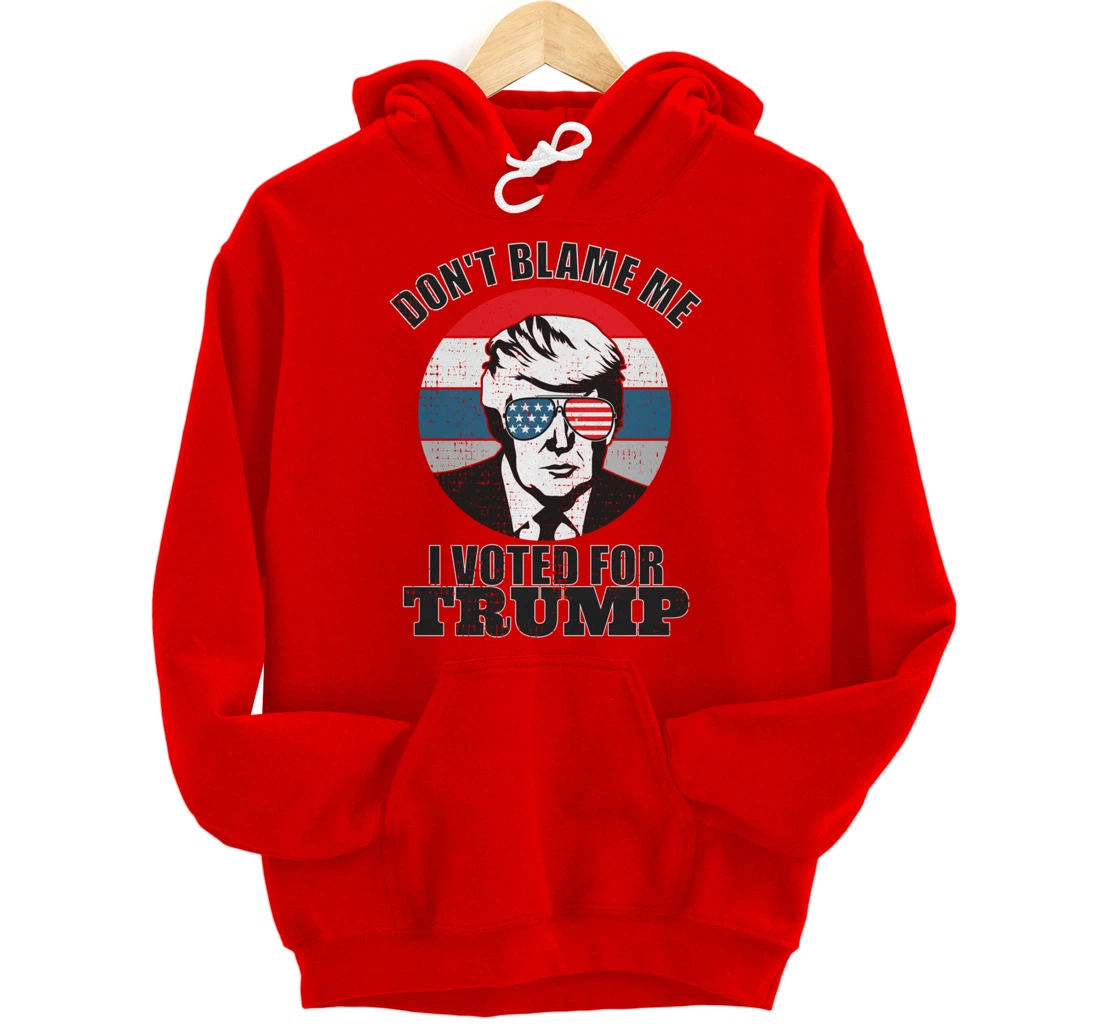 Don't Blame Me I Voted For Trump Pullover Hoodie