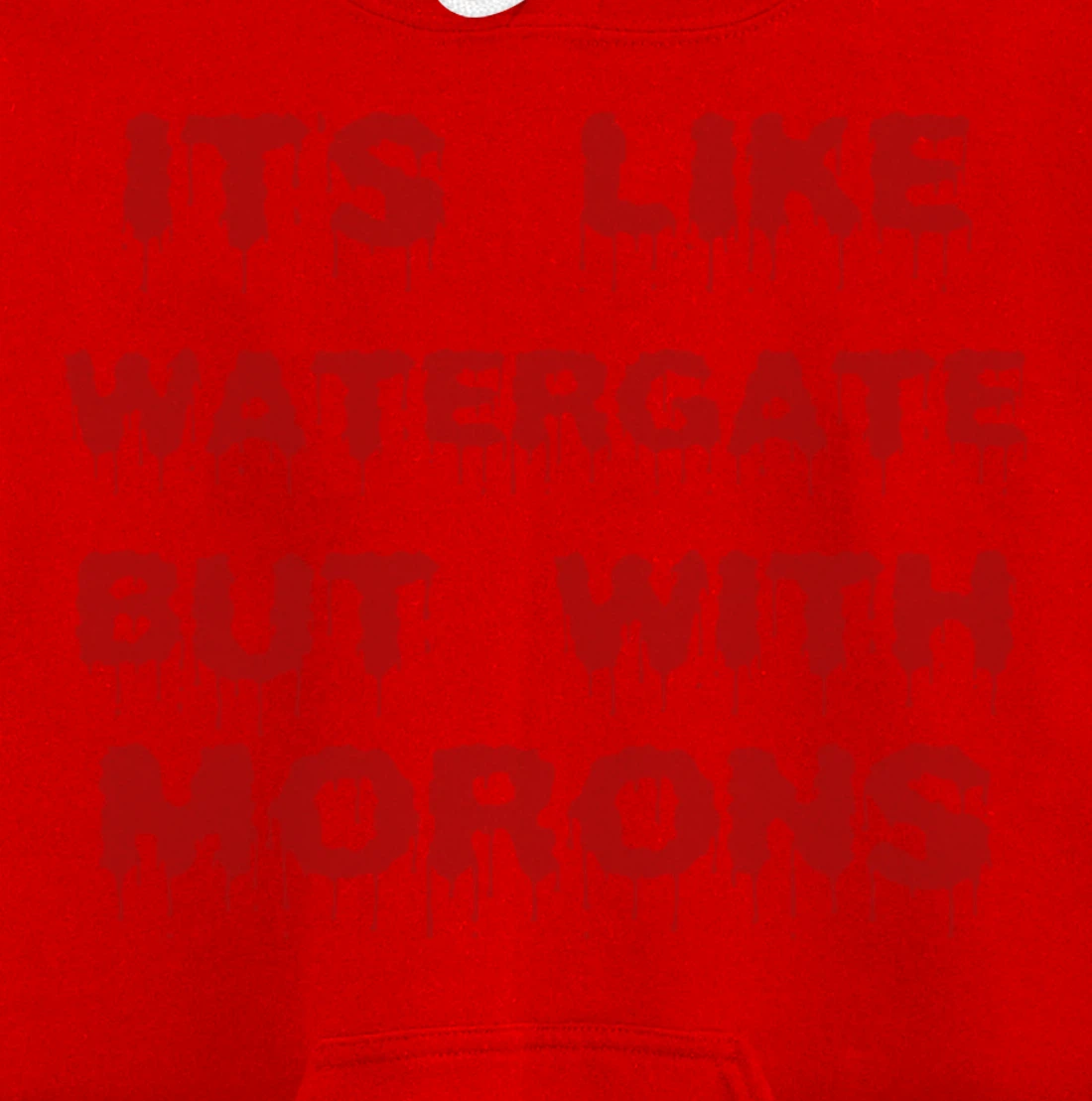 IT'S LIKE WATERGATE BUT WITH MORONS Funny Donald Trump Meme Pullover Hoodie