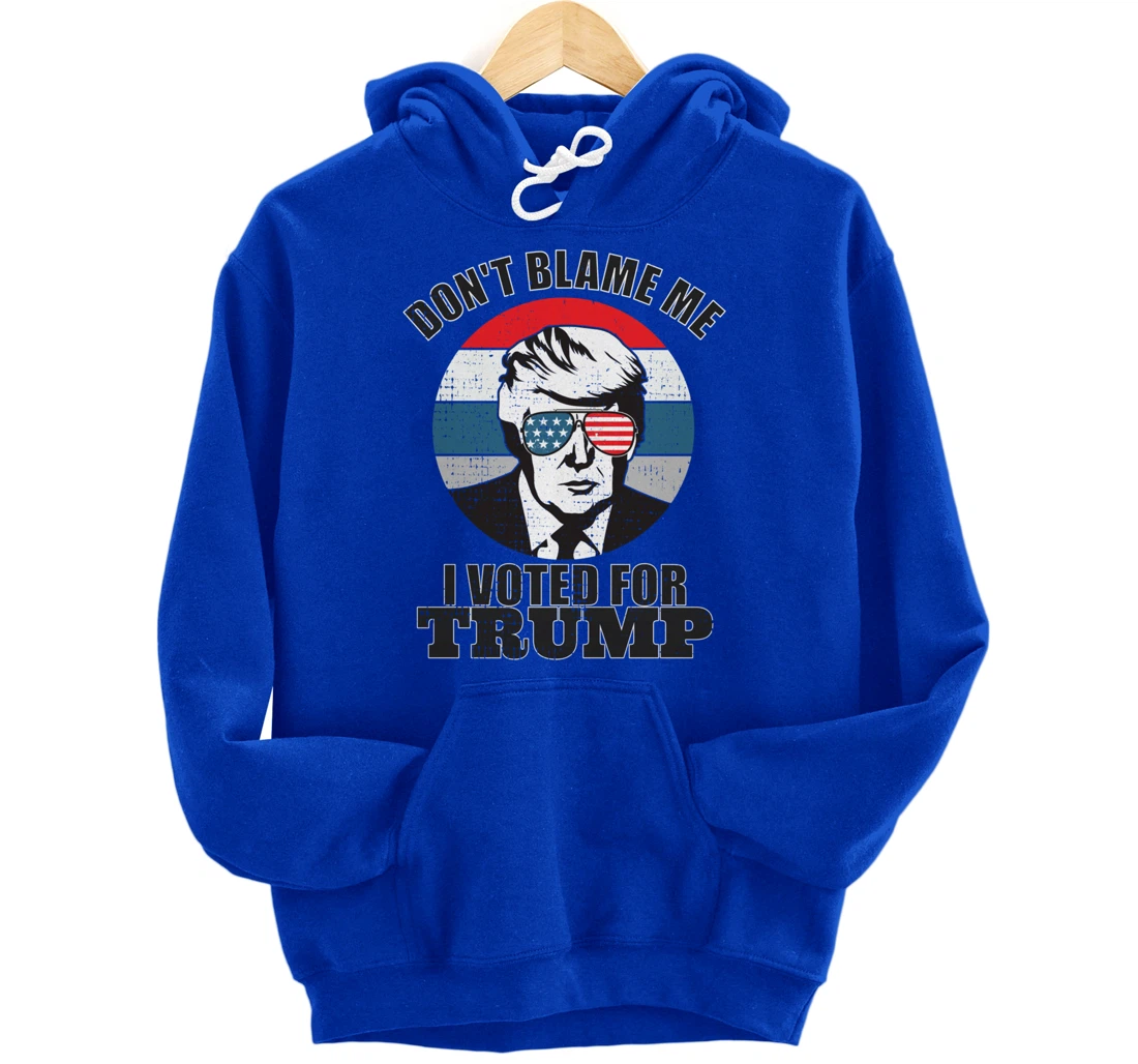 Don't Blame Me I Voted For Trump Pullover Hoodie