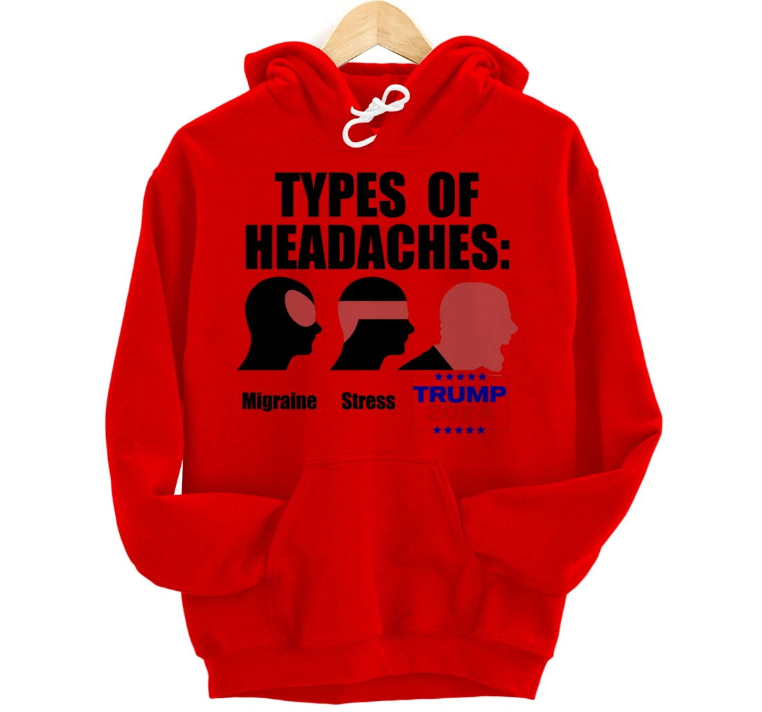 TYPES OF HEADACHES Migraine Stress TRUMP 2024 Funny Meme Pullover Hoodie