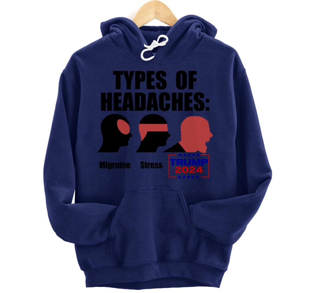 TYPES OF HEADACHES Migraine Stress TRUMP 2024 Funny Meme Pullover Hoodie