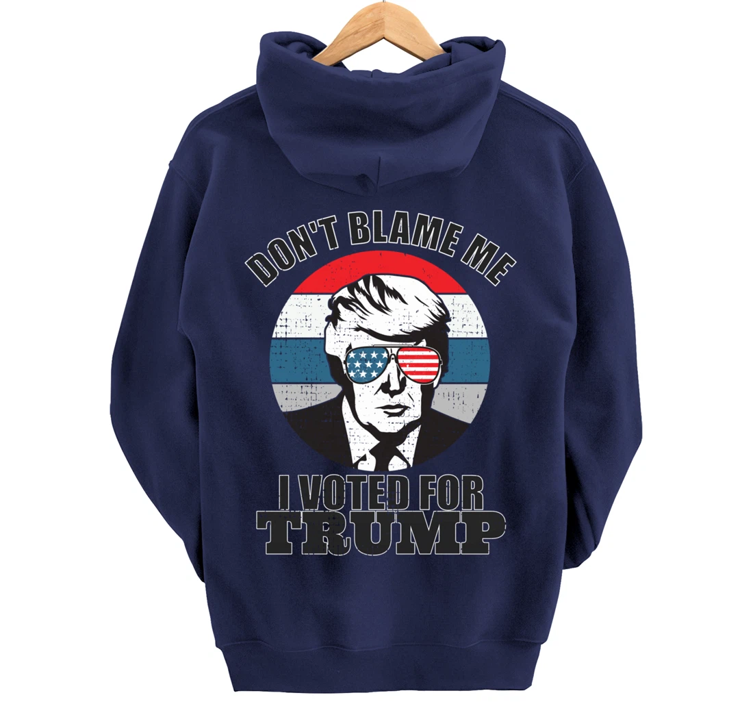 Don't Blame Me I Voted For Trump Pullover Hoodie