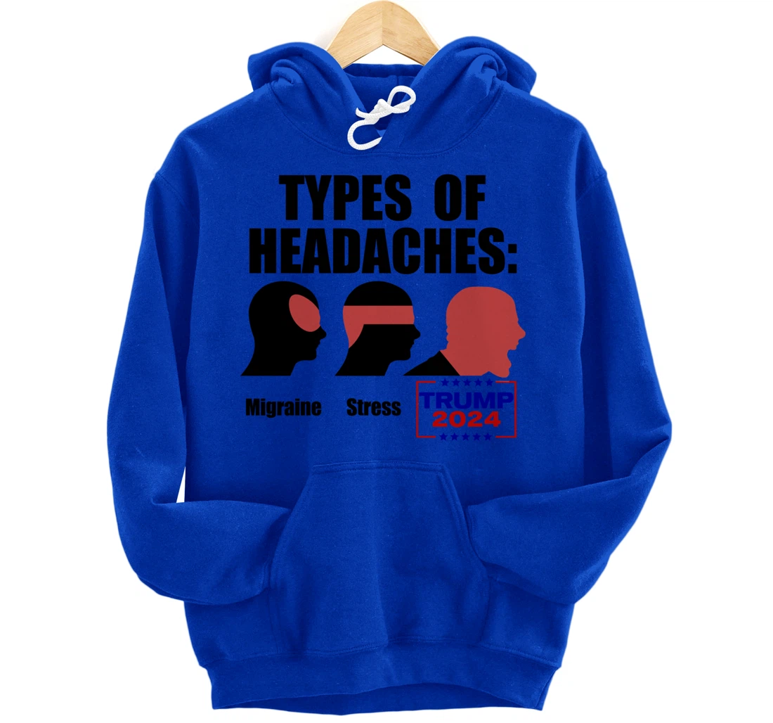 TYPES OF HEADACHES Migraine Stress TRUMP 2024 Funny Meme Pullover Hoodie