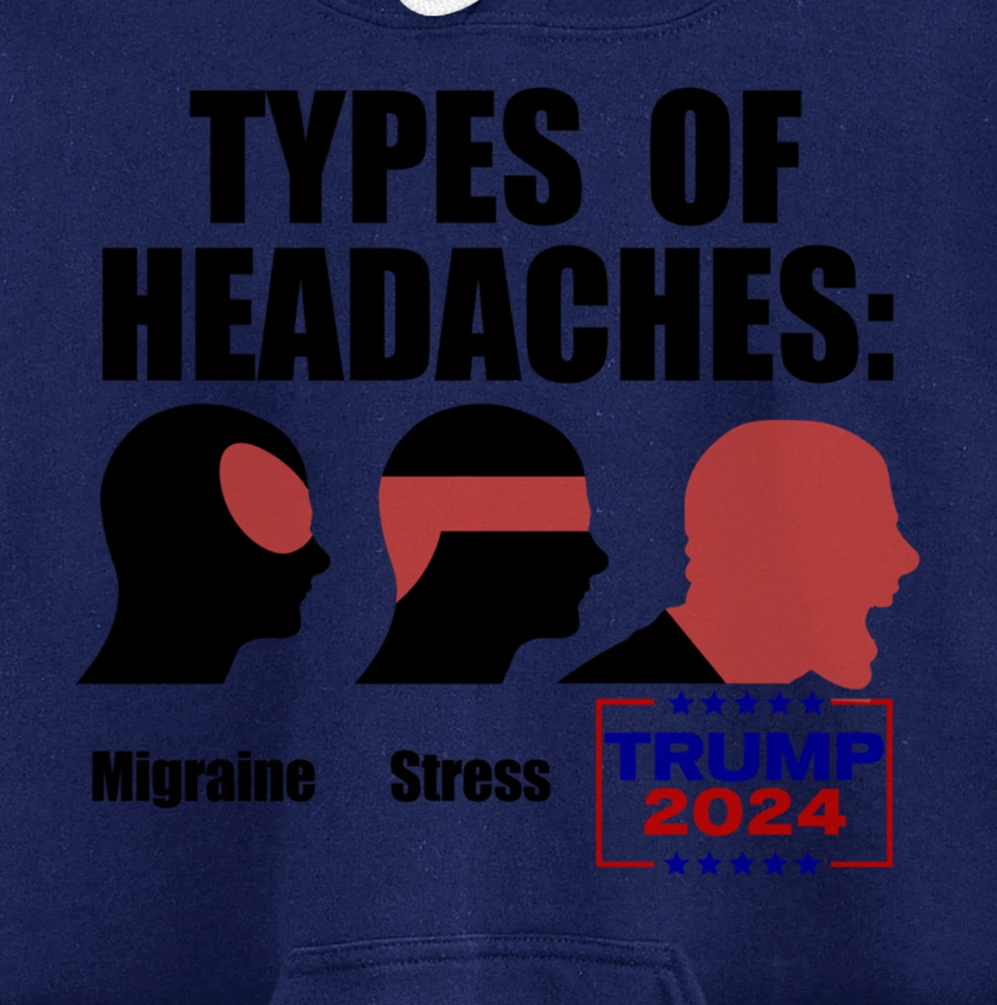 TYPES OF HEADACHES Migraine Stress TRUMP 2024 Funny Meme Pullover Hoodie