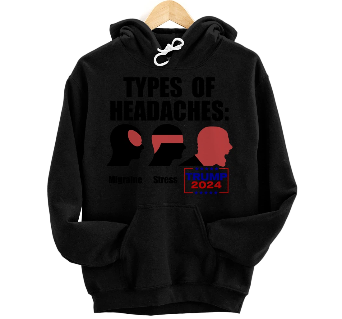 TYPES OF HEADACHES Migraine Stress TRUMP 2024 Funny Meme Pullover Hoodie
