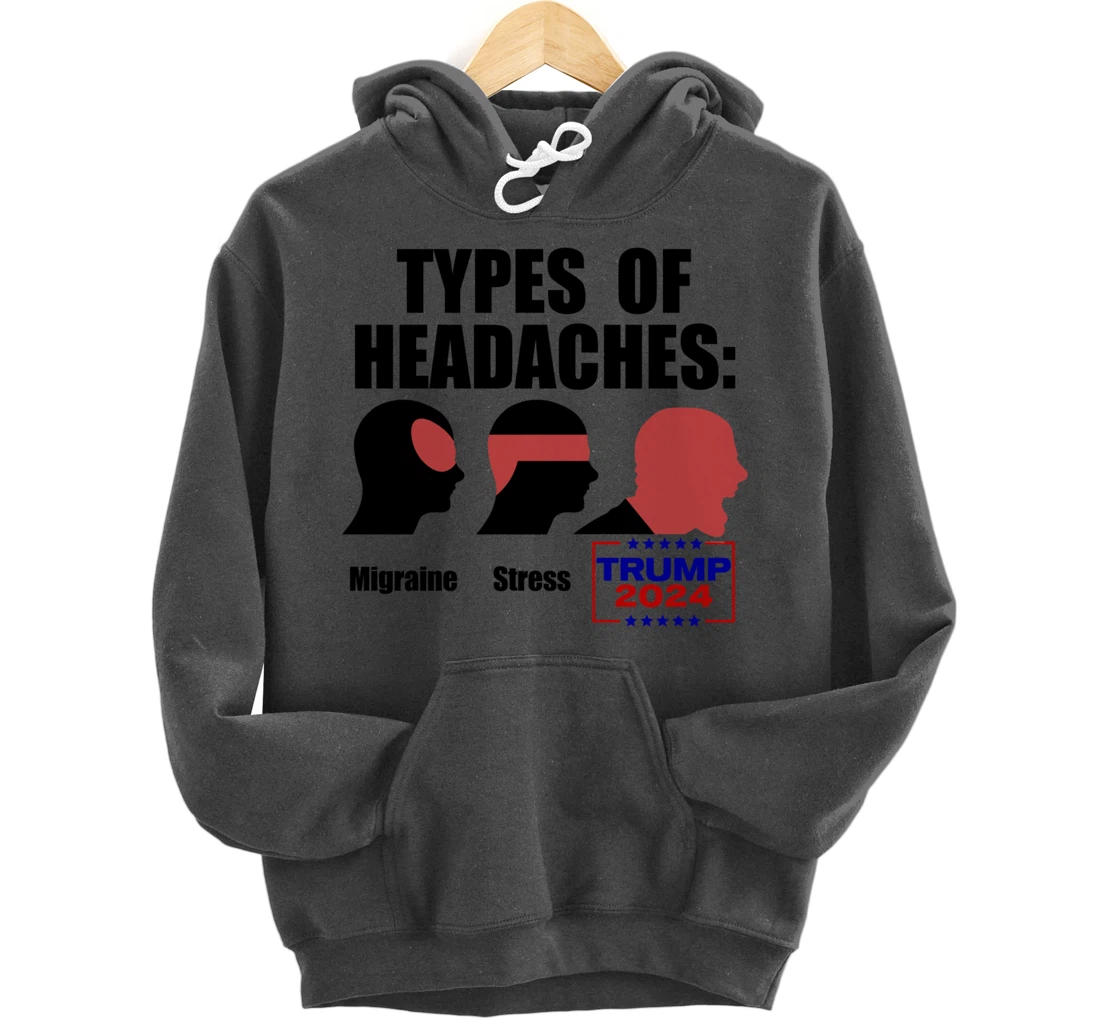 TYPES OF HEADACHES Migraine Stress TRUMP 2024 Funny Meme Pullover Hoodie