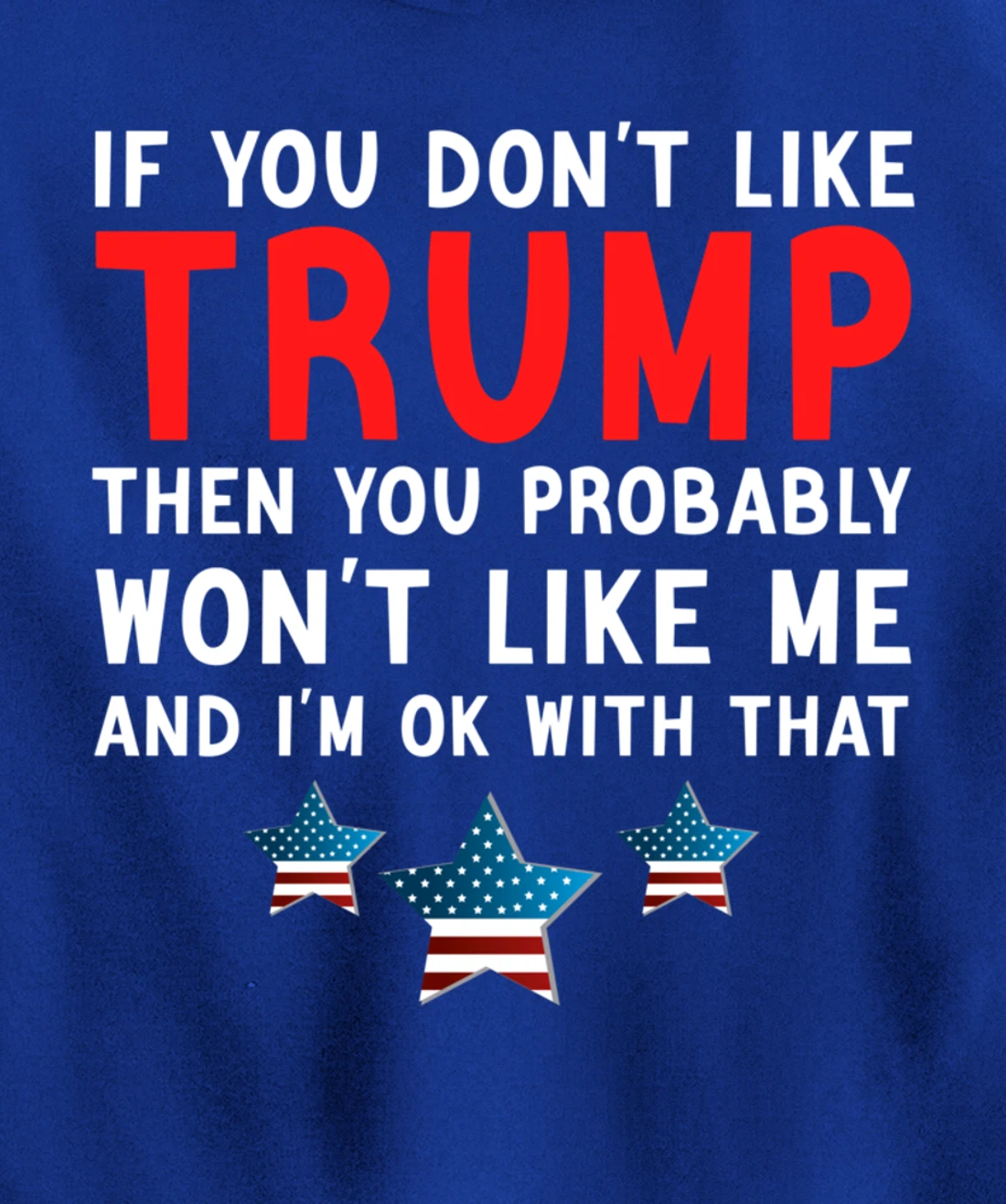 If You Don't Like Trump Then You Probably Trump Lover 2024 Pullover Hoodie