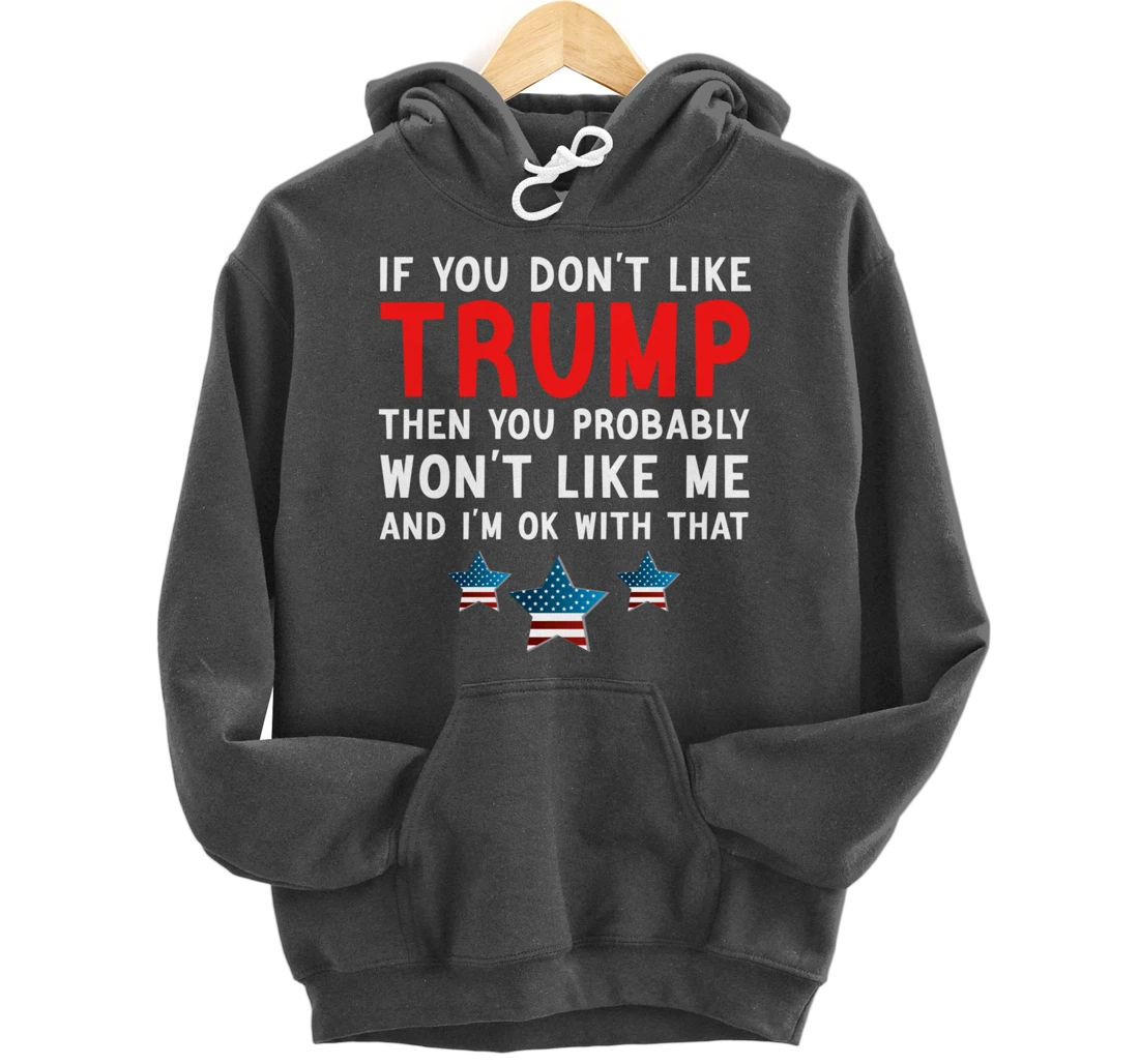 If You Don't Like Trump Then You Probably Trump Lover 2024 Pullover Hoodie
