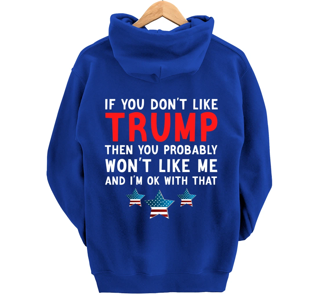 If You Don't Like Trump Then You Probably Trump Lover 2024 Pullover Hoodie