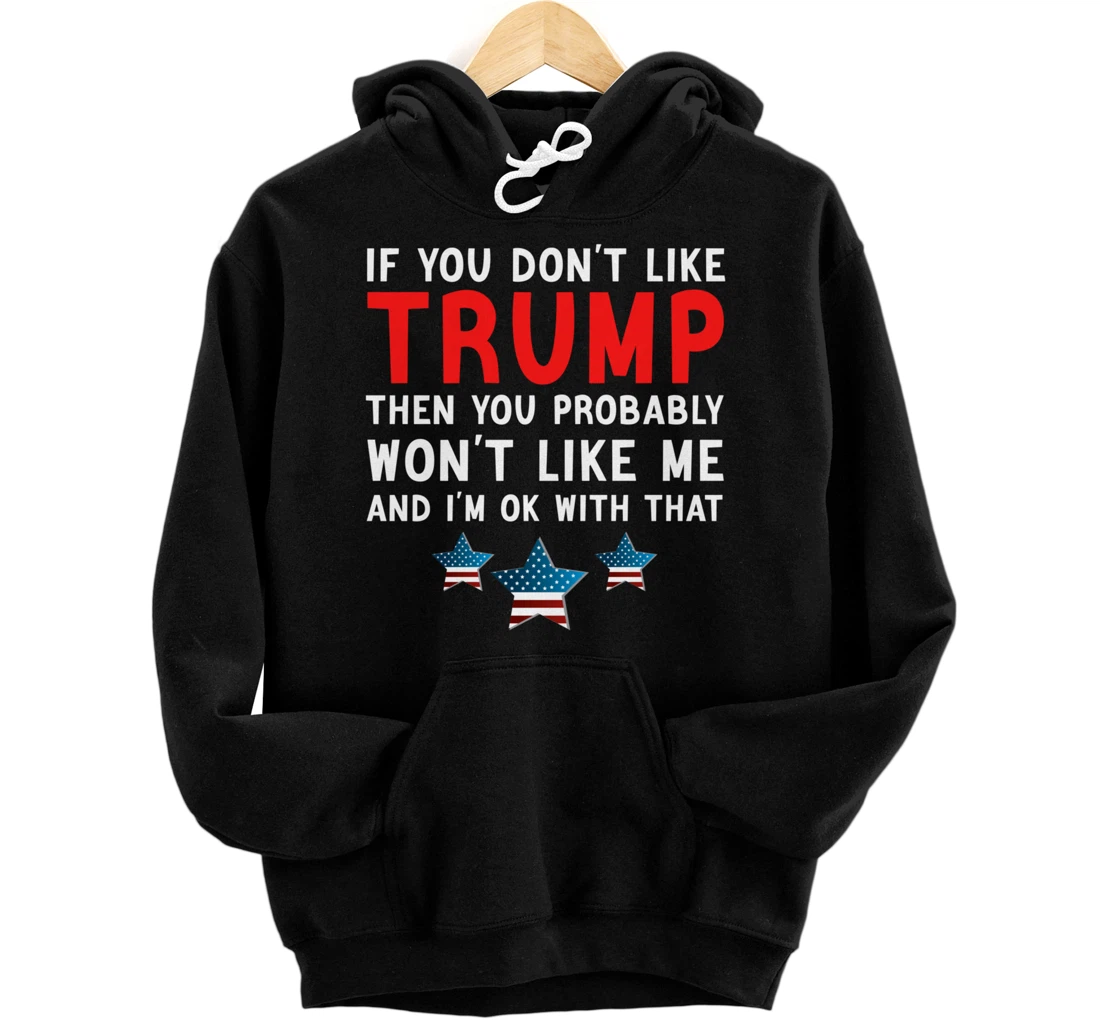 If You Don't Like Trump Then You Probably Trump Lover 2024 Pullover Hoodie