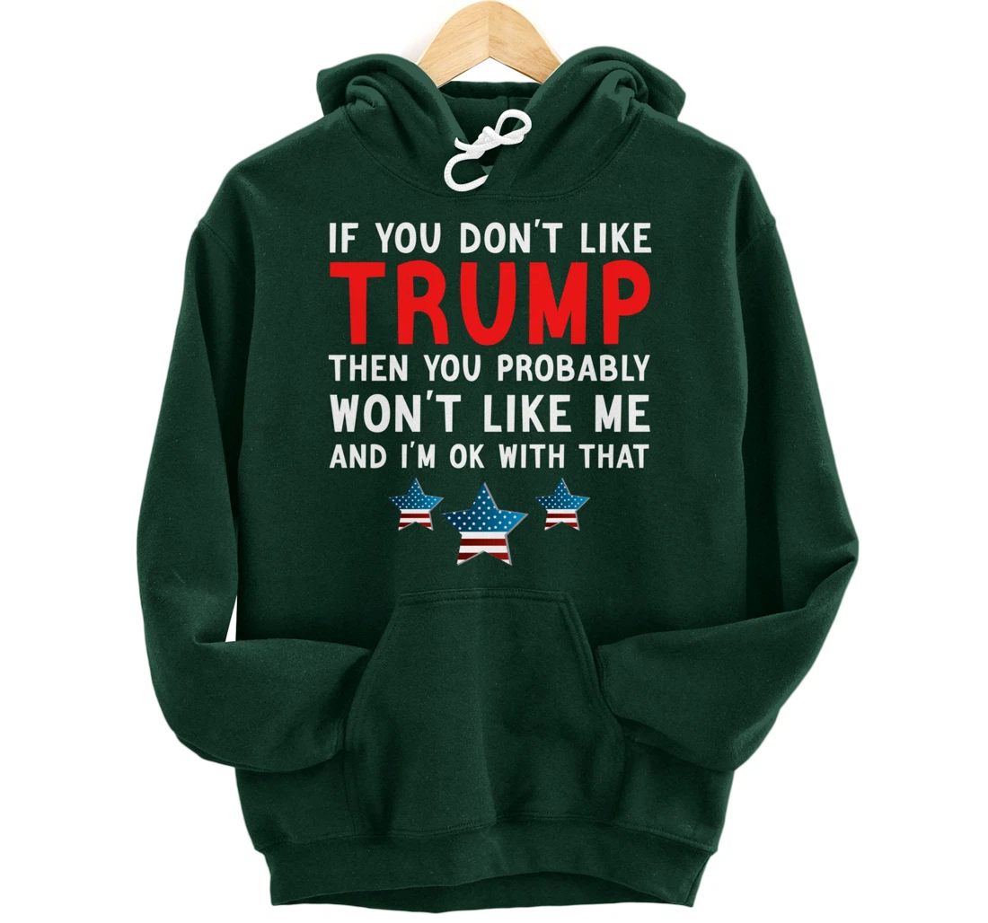 If You Don't Like Trump Then You Probably Trump Lover 2024 Pullover Hoodie