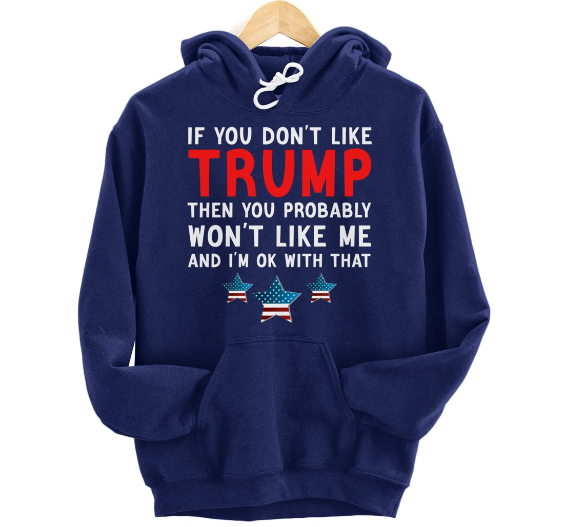 If You Don't Like Trump Then You Probably Trump Lover 2024 Pullover Hoodie
