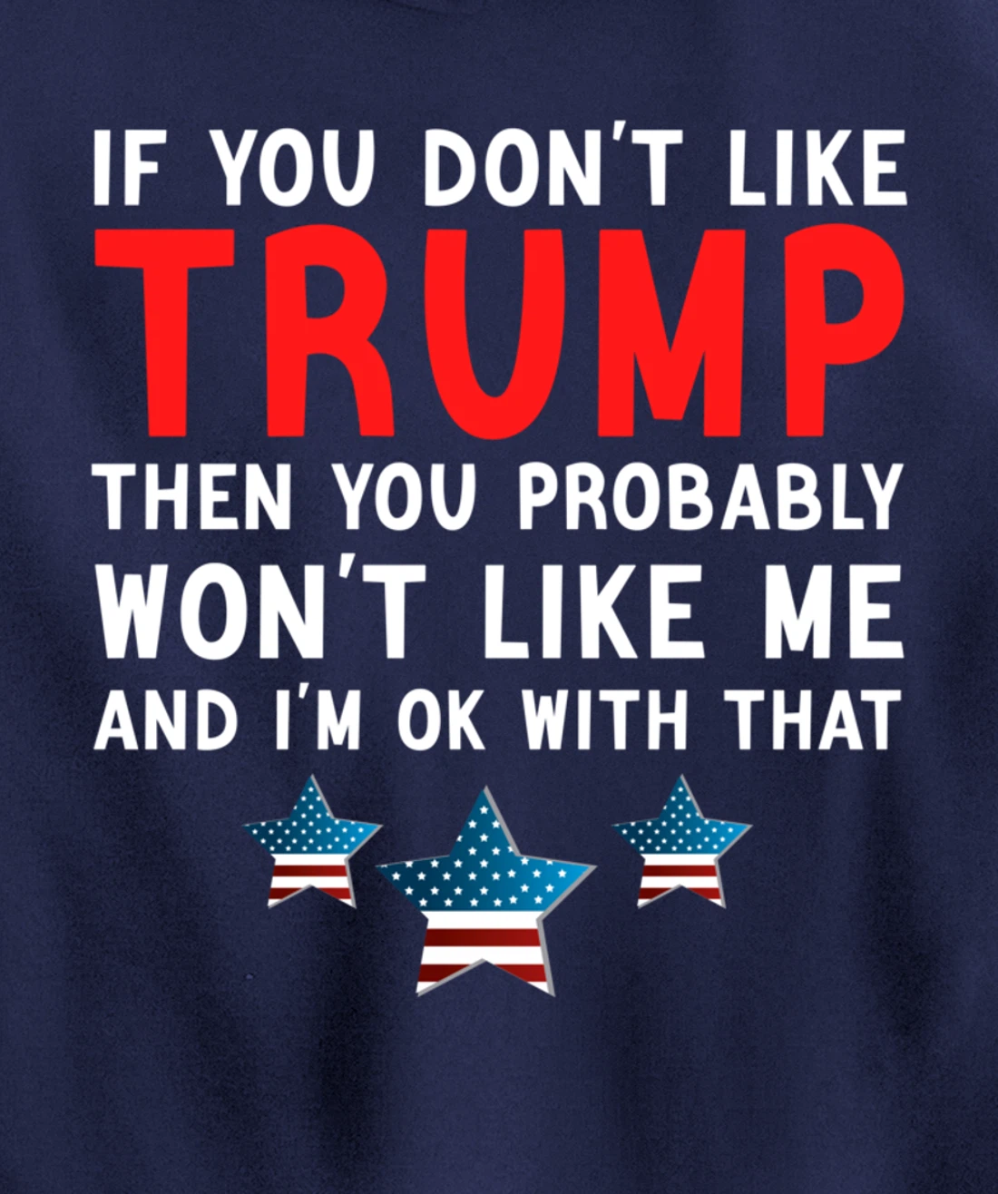 If You Don't Like Trump Then You Probably Trump Lover 2024 Pullover Hoodie
