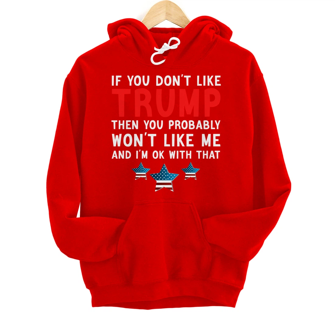 If You Don't Like Trump Then You Probably Trump Lover 2024 Pullover Hoodie
