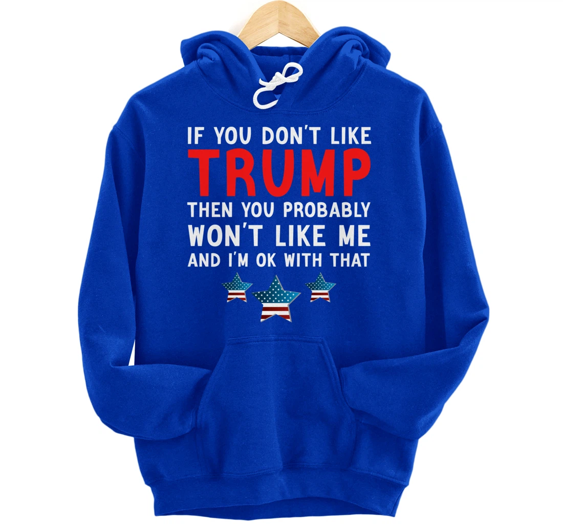 If You Don't Like Trump Then You Probably Trump Lover 2024 Pullover Hoodie