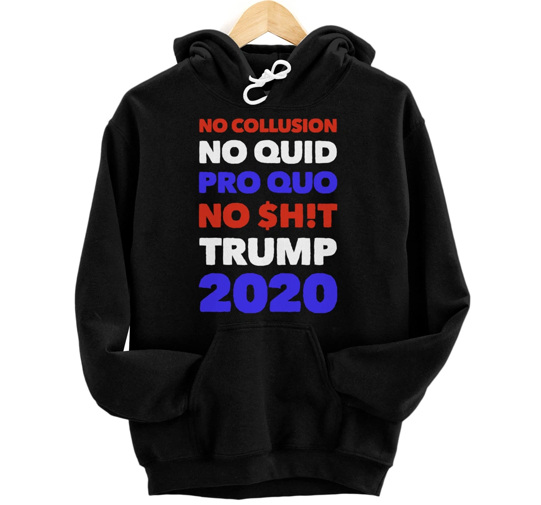No Collusion No Quid Quo No Shit Pro Trump Republican Gift Pullover Hoodie