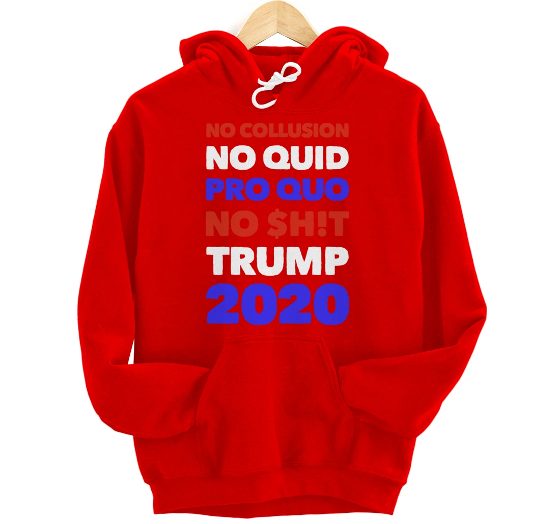 No Collusion No Quid Quo No Shit Pro Trump Republican Gift Pullover Hoodie