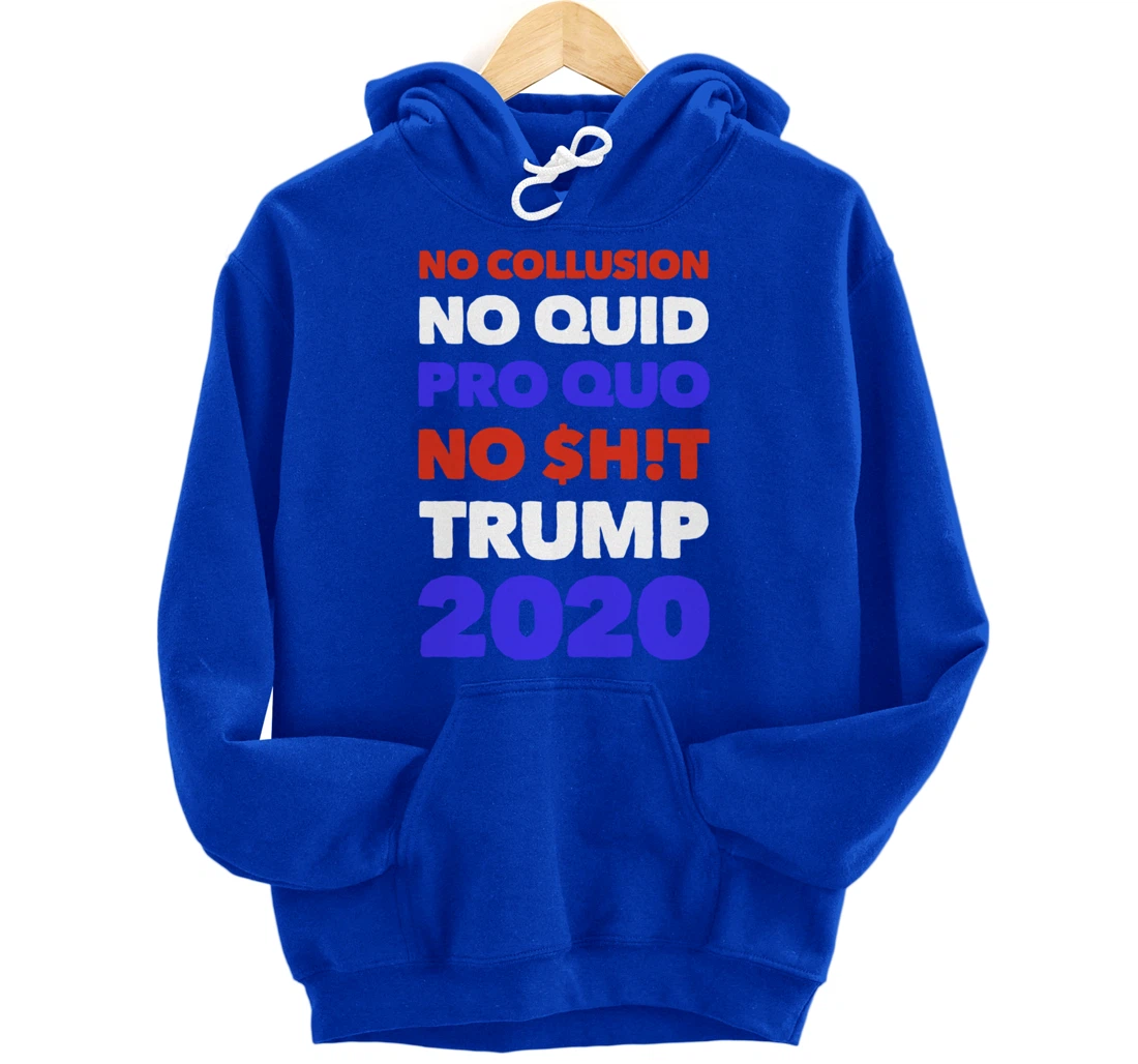 No Collusion No Quid Quo No Shit Pro Trump Republican Gift Pullover Hoodie
