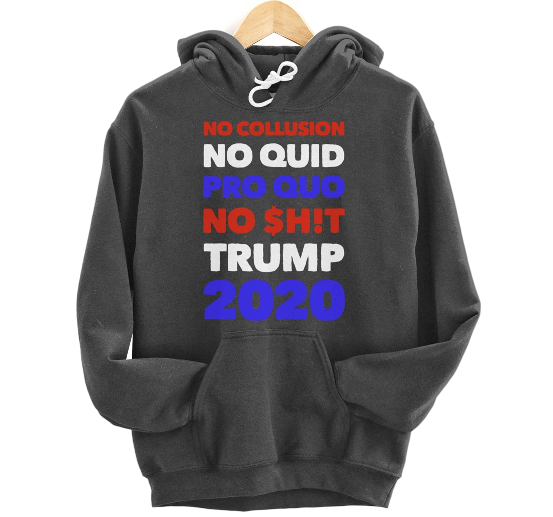 No Collusion No Quid Quo No Shit Pro Trump Republican Gift Pullover Hoodie