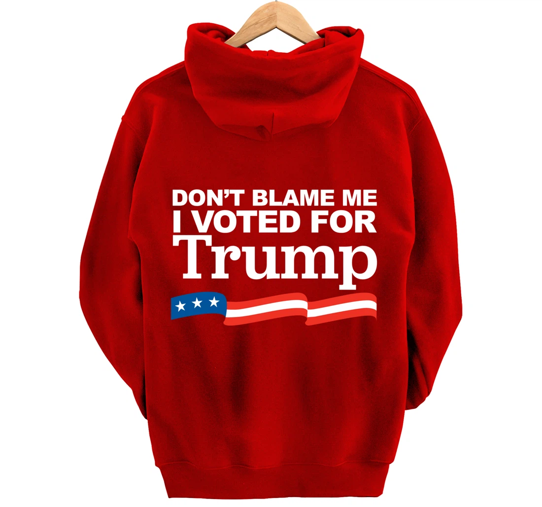 Don't Blame Me I Voted for Trump Pullover Hoodie