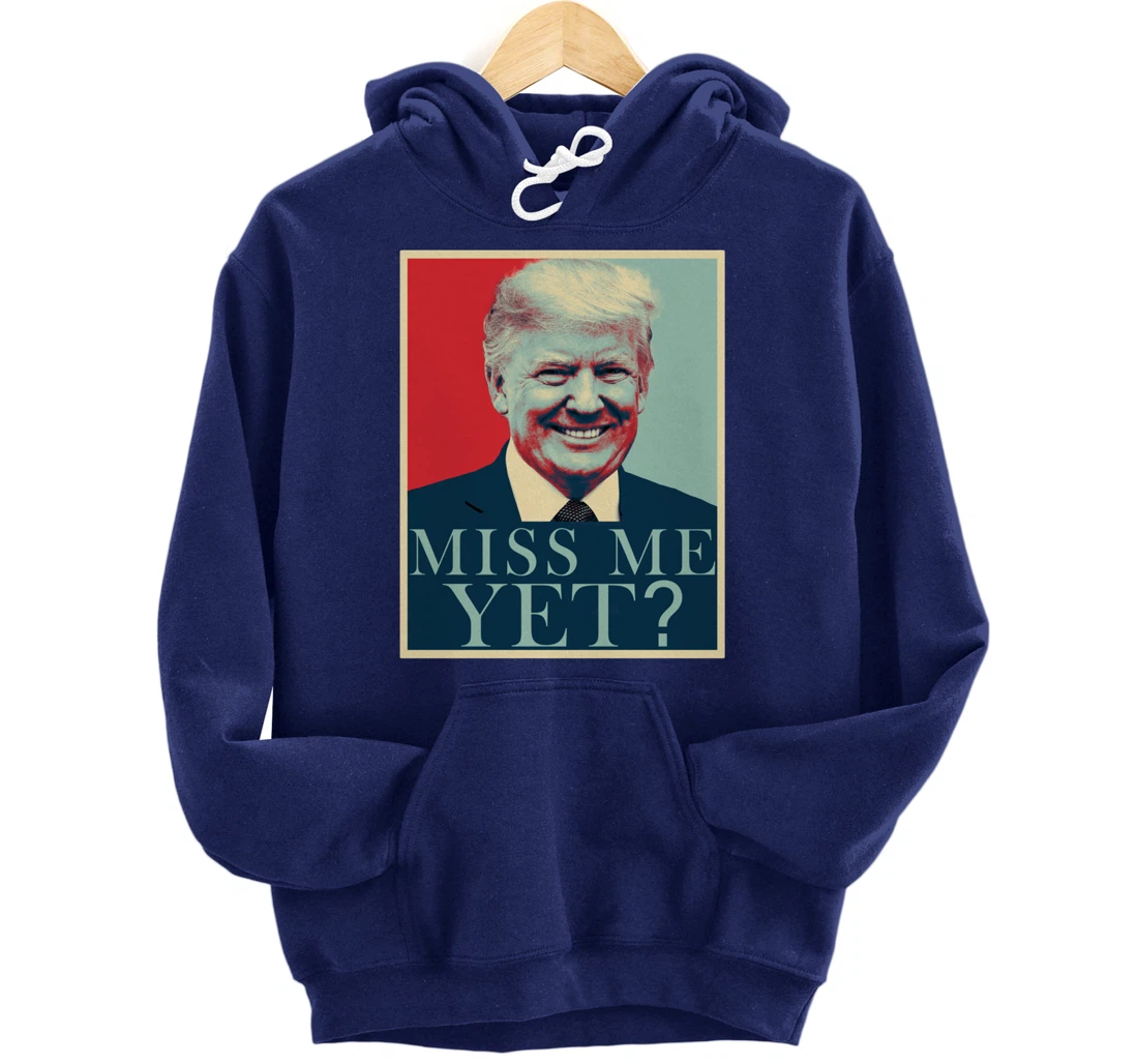 Miss Me Yet Donald Trump - 45th President Trump Pullover Hoodie