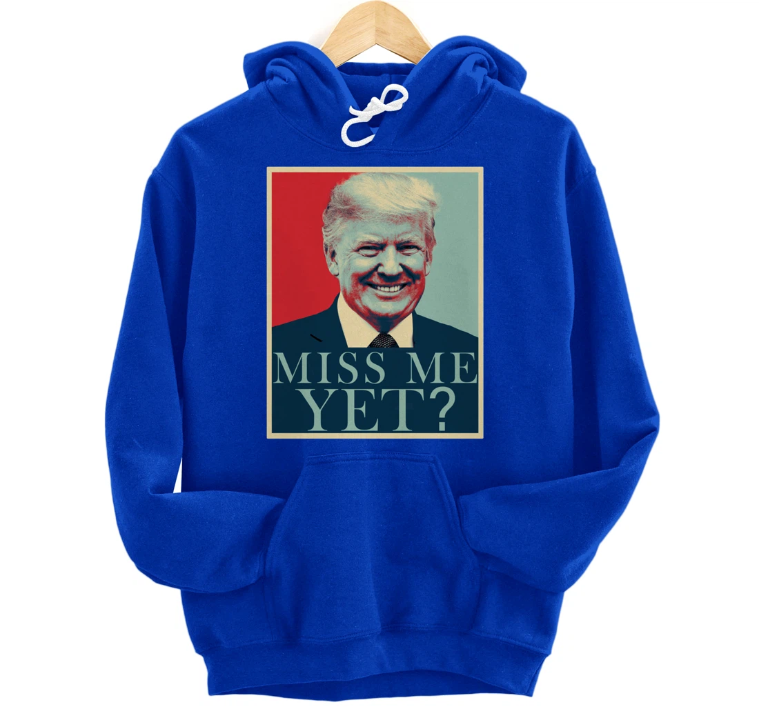 Miss Me Yet Donald Trump - 45th President Trump Pullover Hoodie