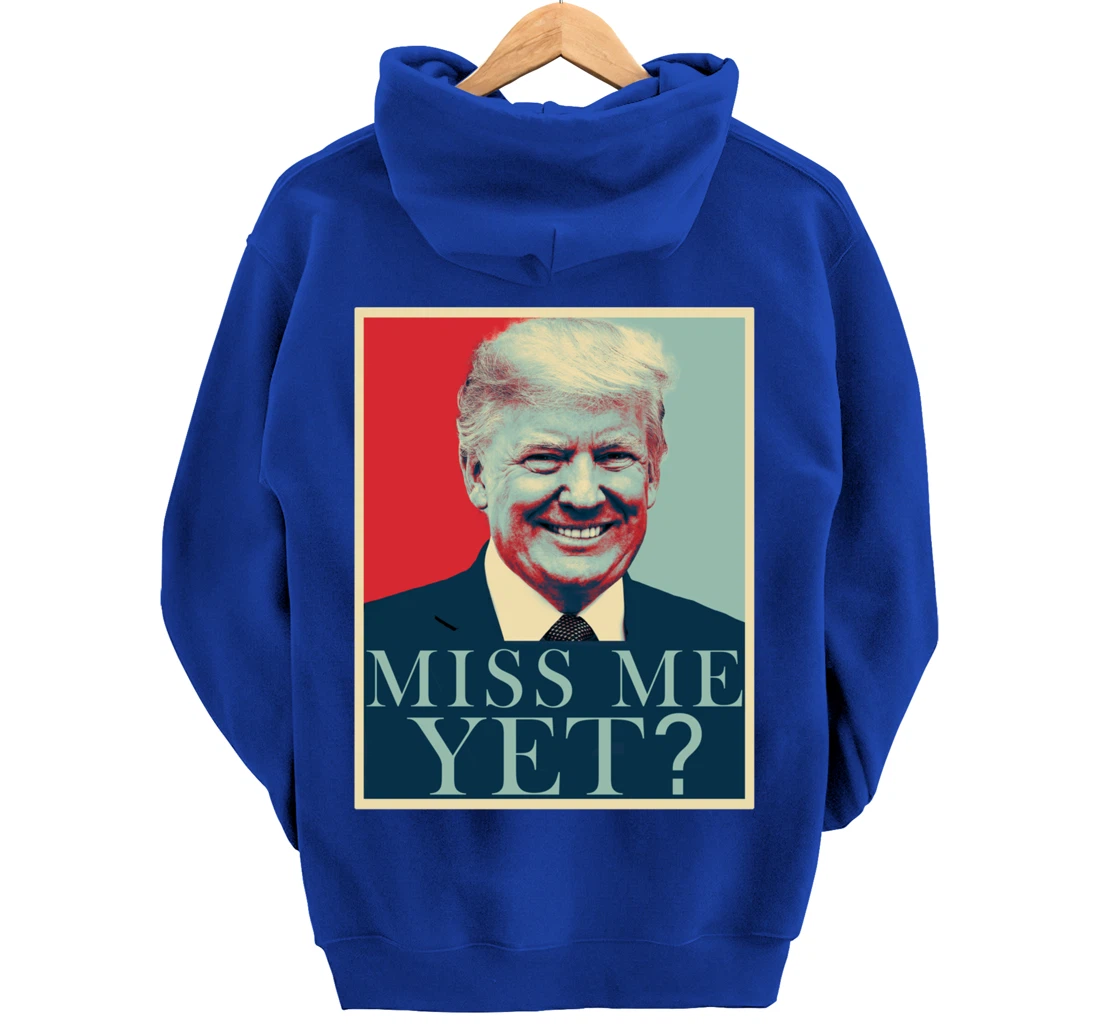 Miss Me Yet Donald Trump - 45th President Trump Pullover Hoodie