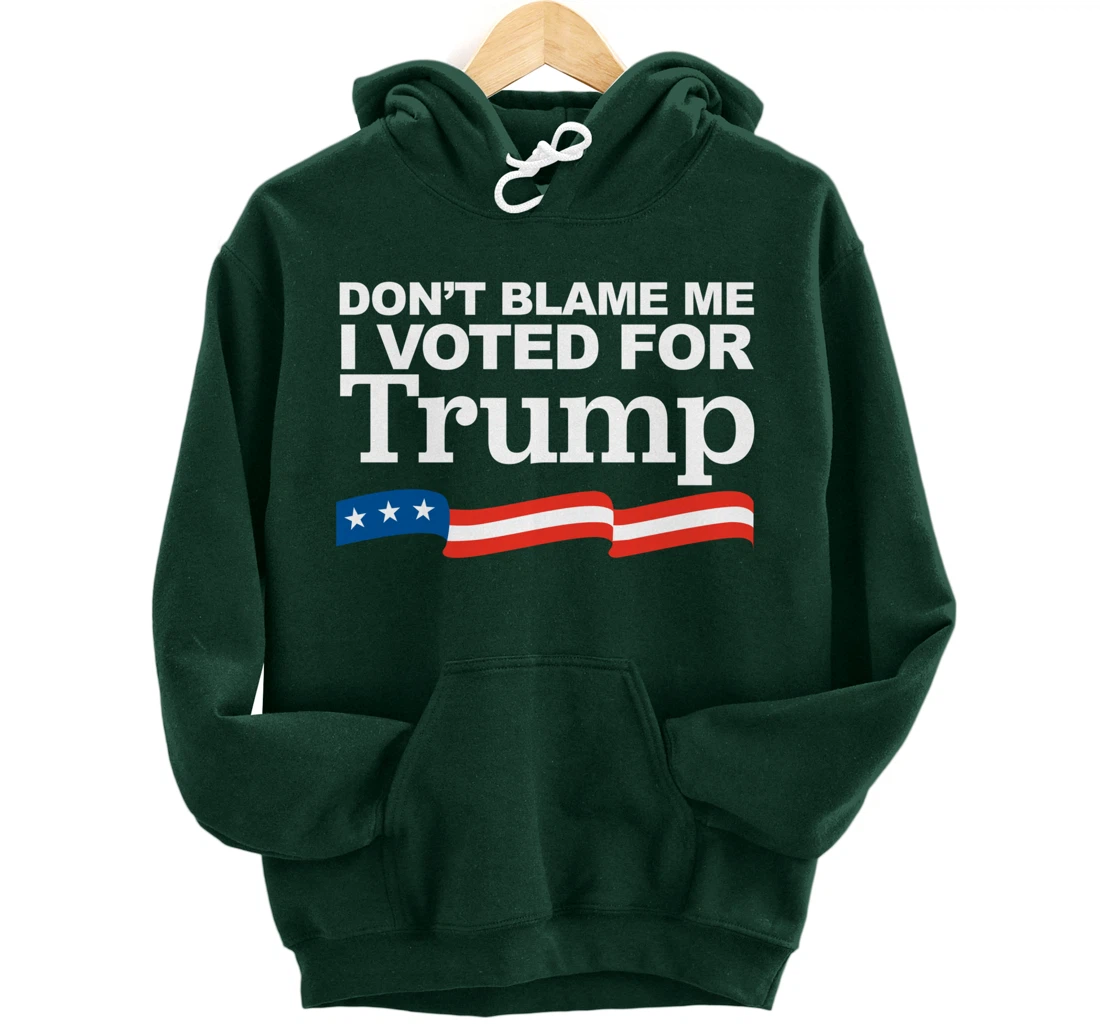 Don't Blame Me I Voted for Trump Pullover Hoodie
