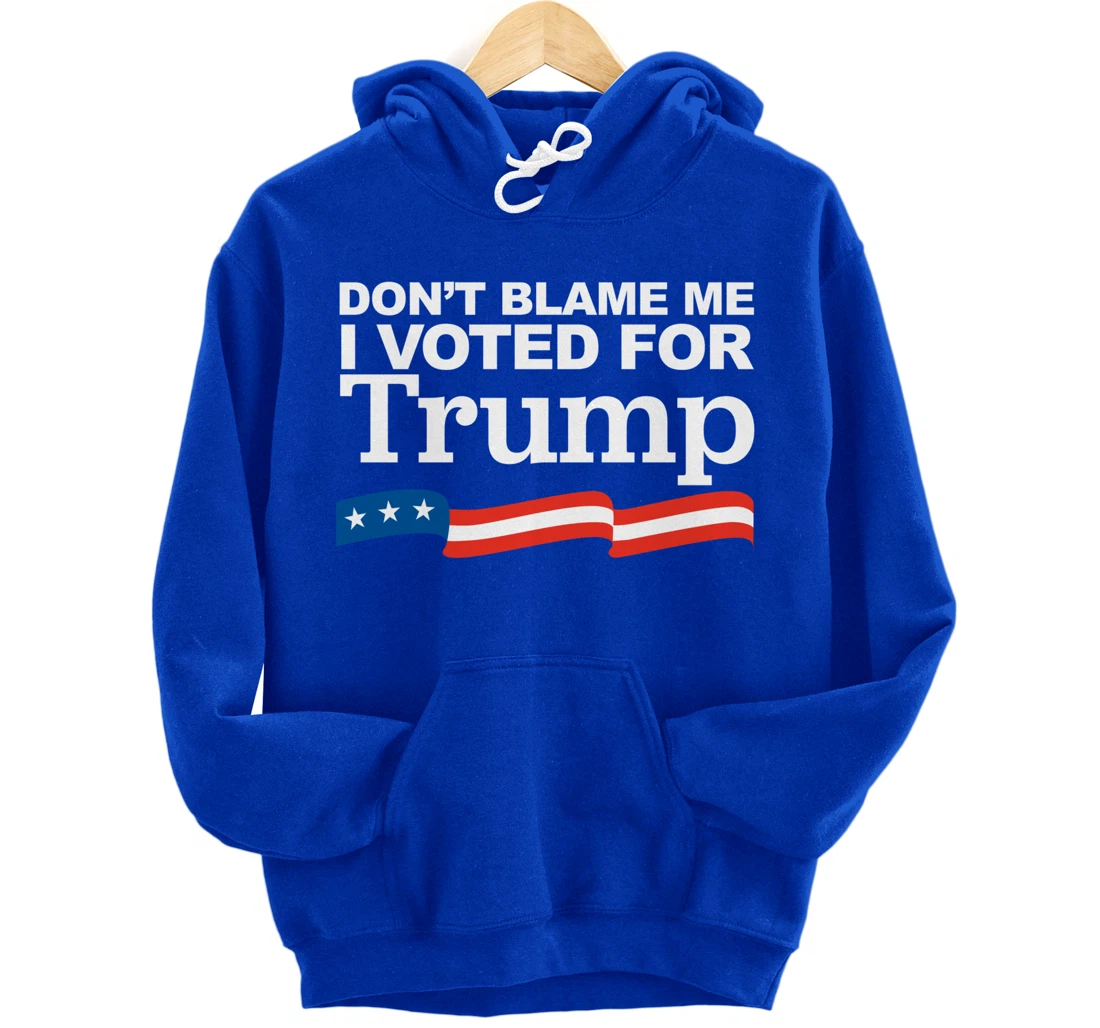 Don't Blame Me I Voted for Trump Pullover Hoodie