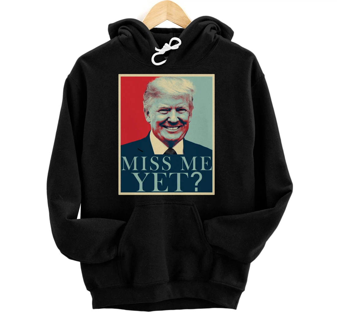Miss Me Yet Donald Trump - 45th President Trump Pullover Hoodie