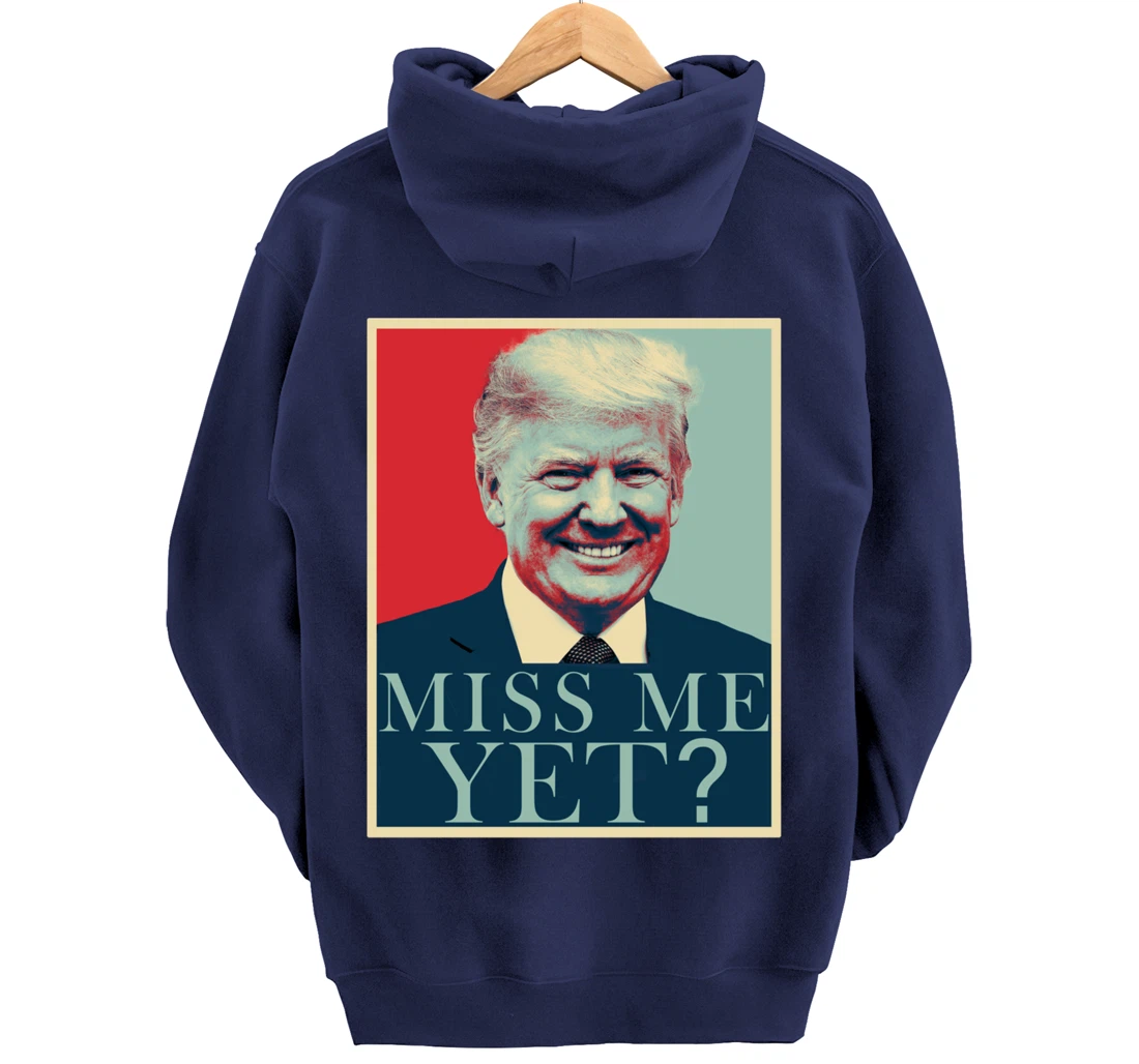 Miss Me Yet Donald Trump - 45th President Trump Pullover Hoodie