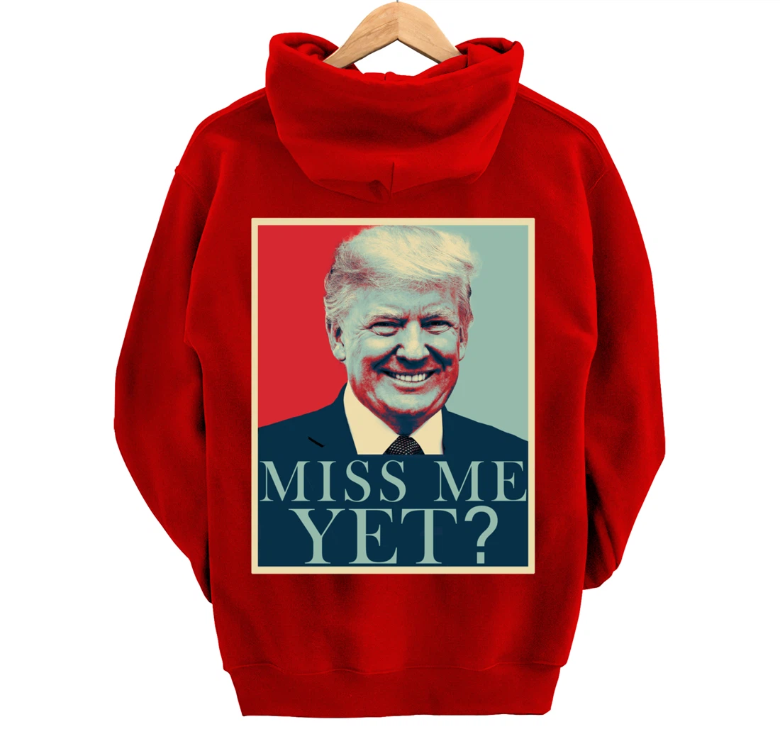 Miss Me Yet Donald Trump - 45th President Trump Pullover Hoodie