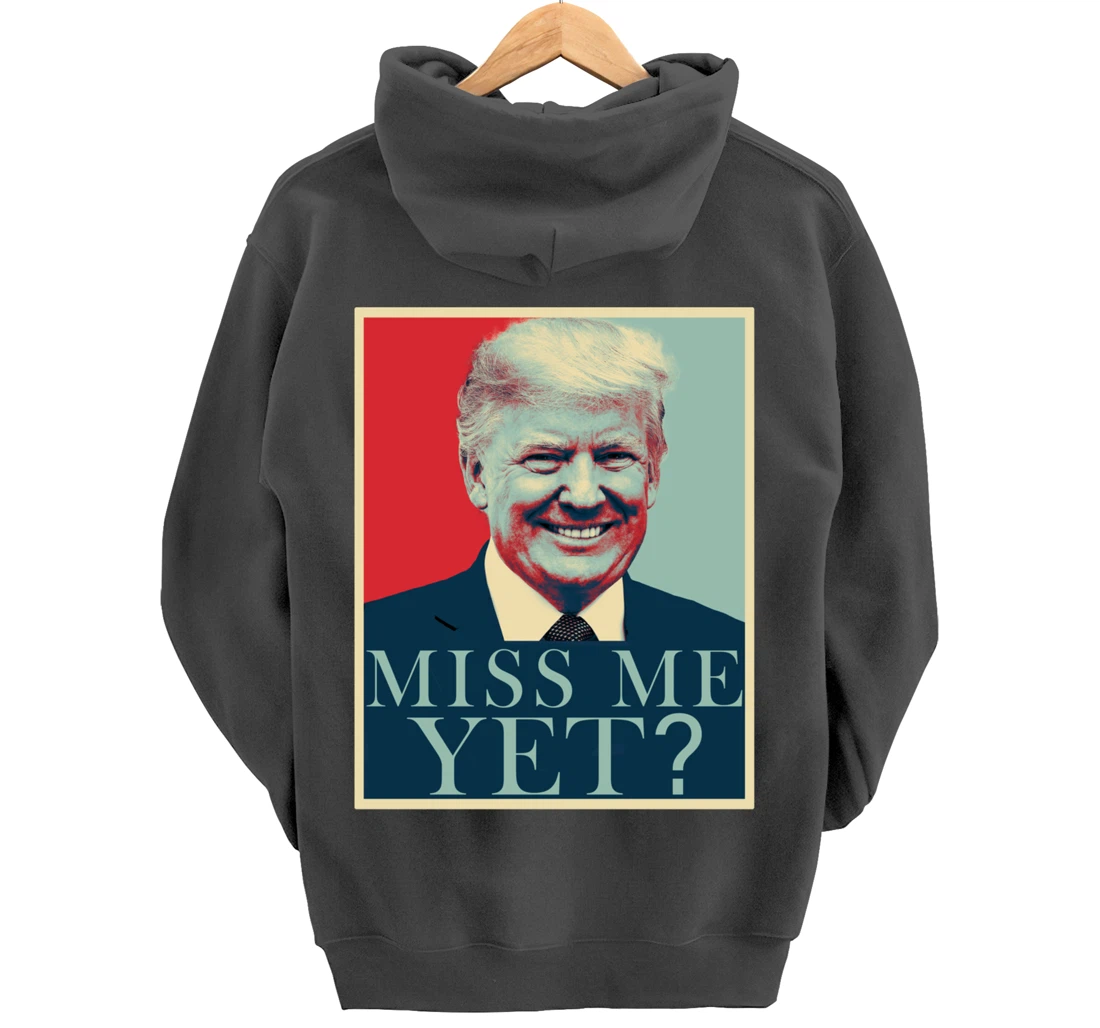 Miss Me Yet Donald Trump - 45th President Trump Pullover Hoodie