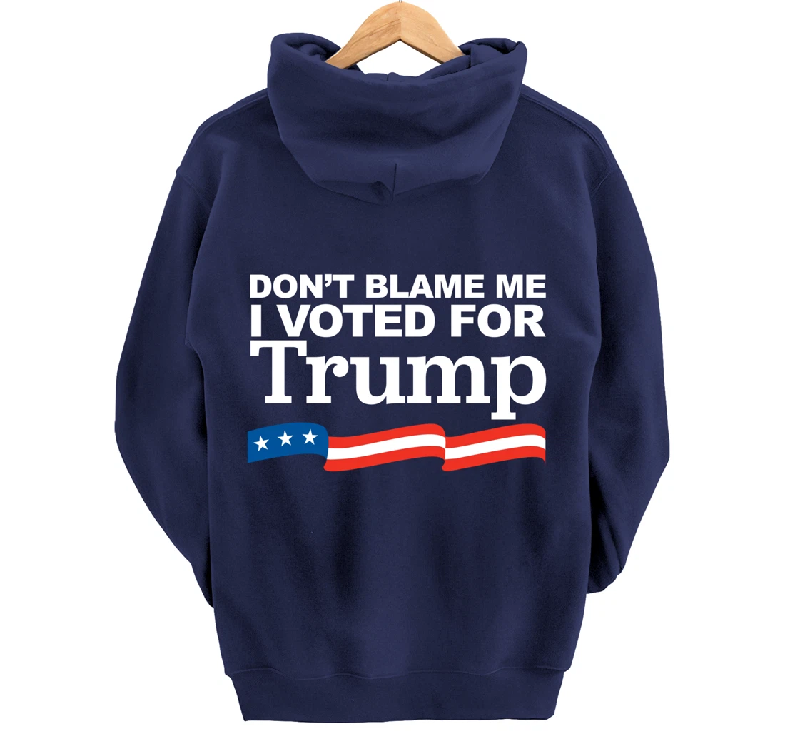 Don't Blame Me I Voted for Trump Pullover Hoodie