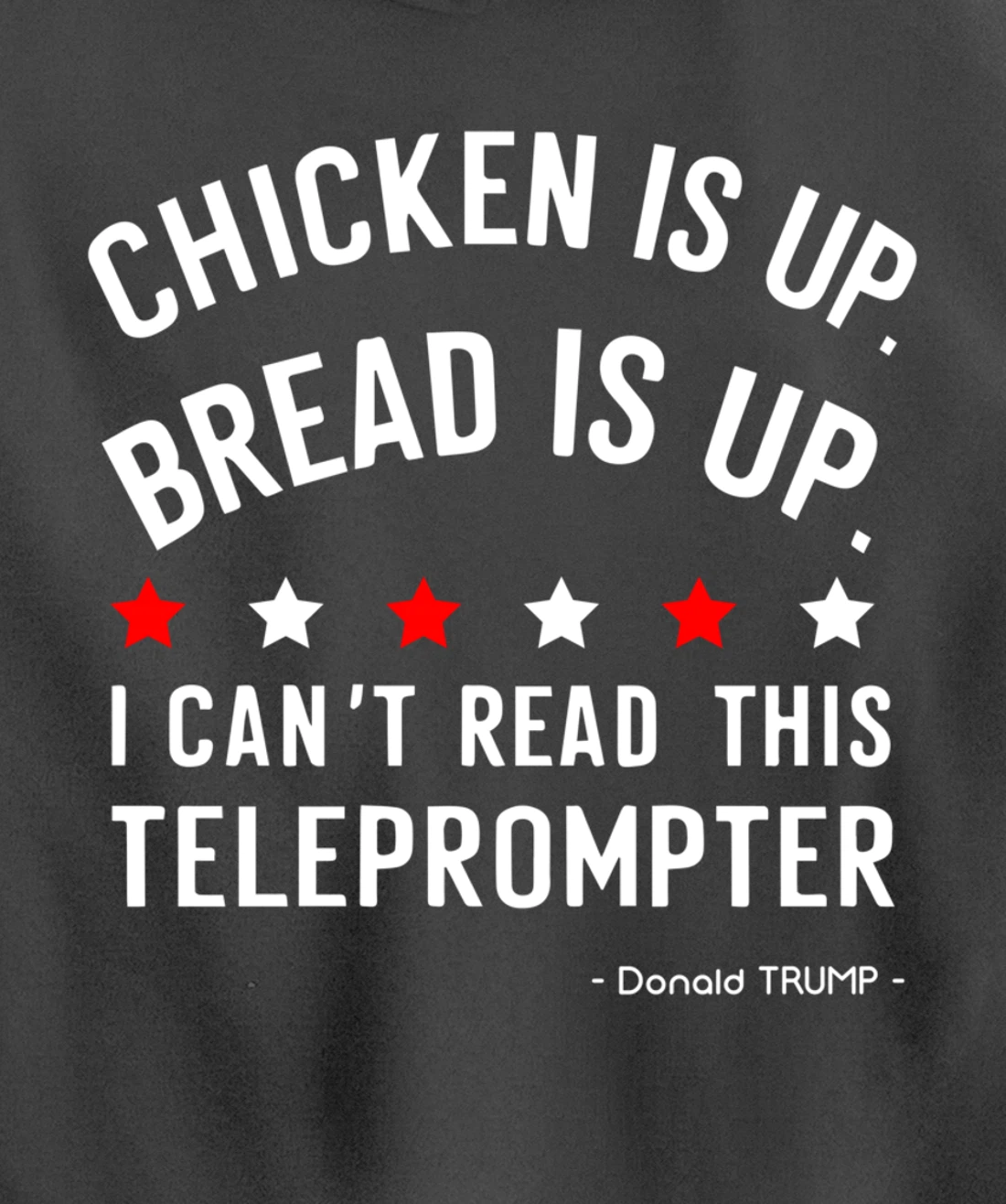 Chicken is up Bread is up can’t read this teleprompter Trump Pullover Hoodie