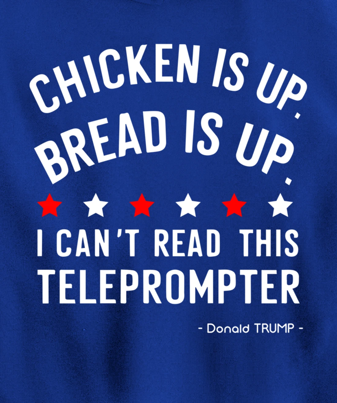 Chicken is up Bread is up can’t read this teleprompter Trump Pullover Hoodie