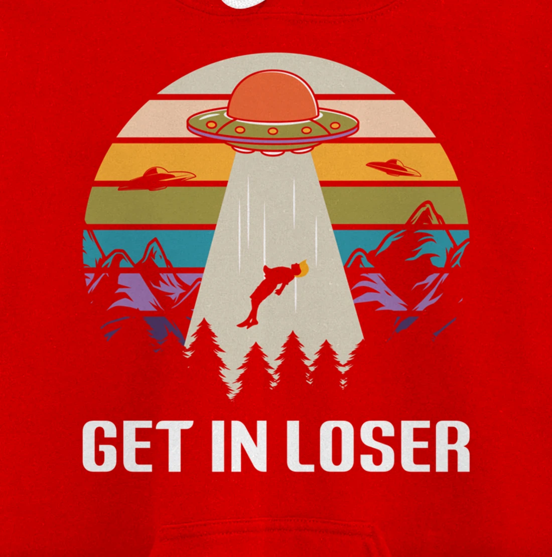 Get in Loser Funny Anti-Trump Extraterrestrial Pullover Hoodie