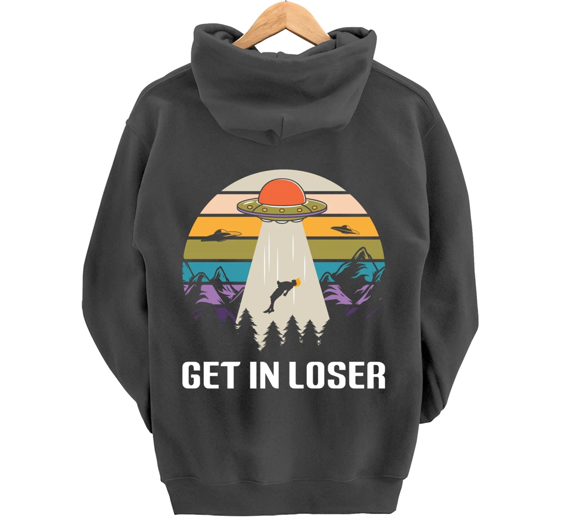 Get in Loser Funny Anti-Trump Extraterrestrial Pullover Hoodie