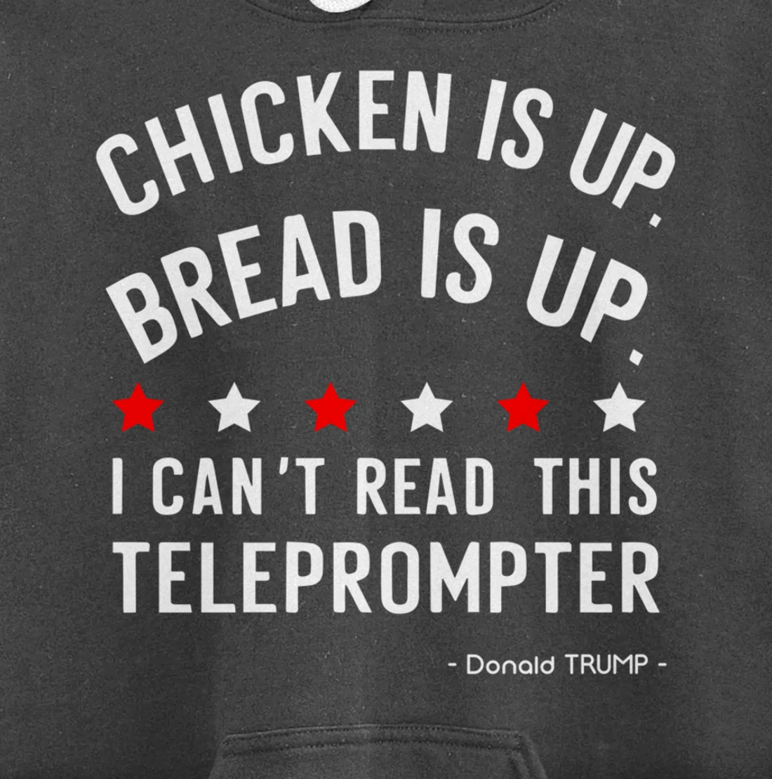 Chicken is up Bread is up can’t read this teleprompter Trump Pullover Hoodie