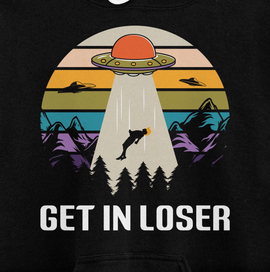 Get in Loser Funny Anti-Trump Extraterrestrial Pullover Hoodie