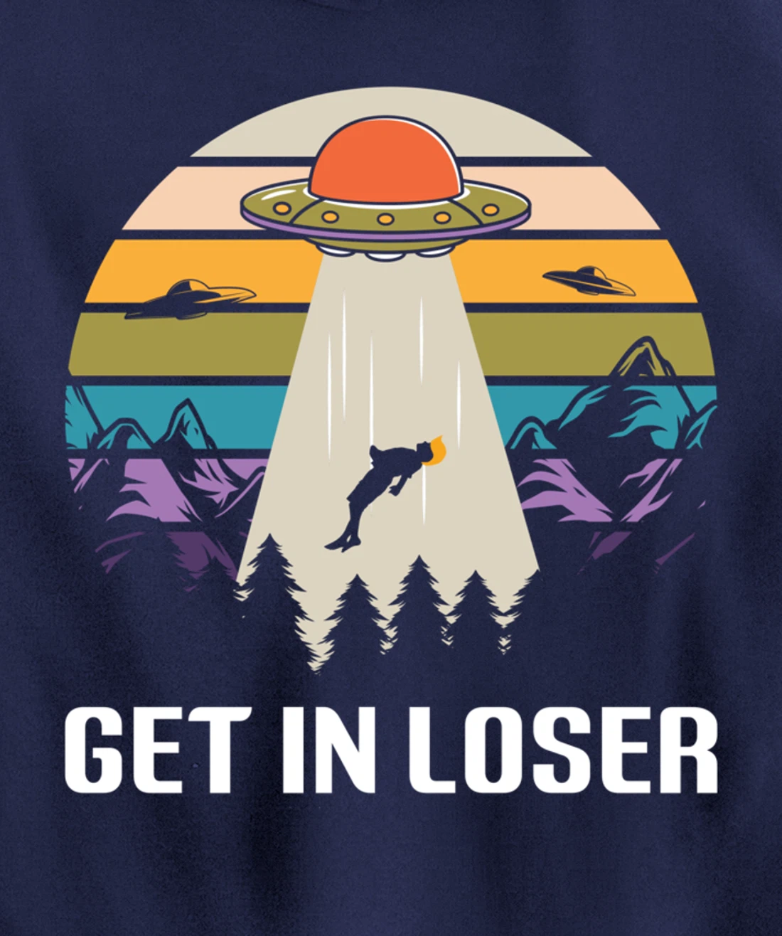 Get in Loser Funny Anti-Trump Extraterrestrial Pullover Hoodie