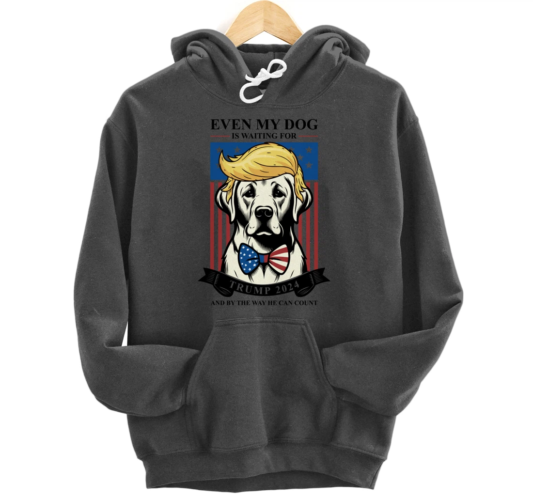 Labrador Retriever Even My Dog Is Waiting For Trump 2024 Pullover Hoodie