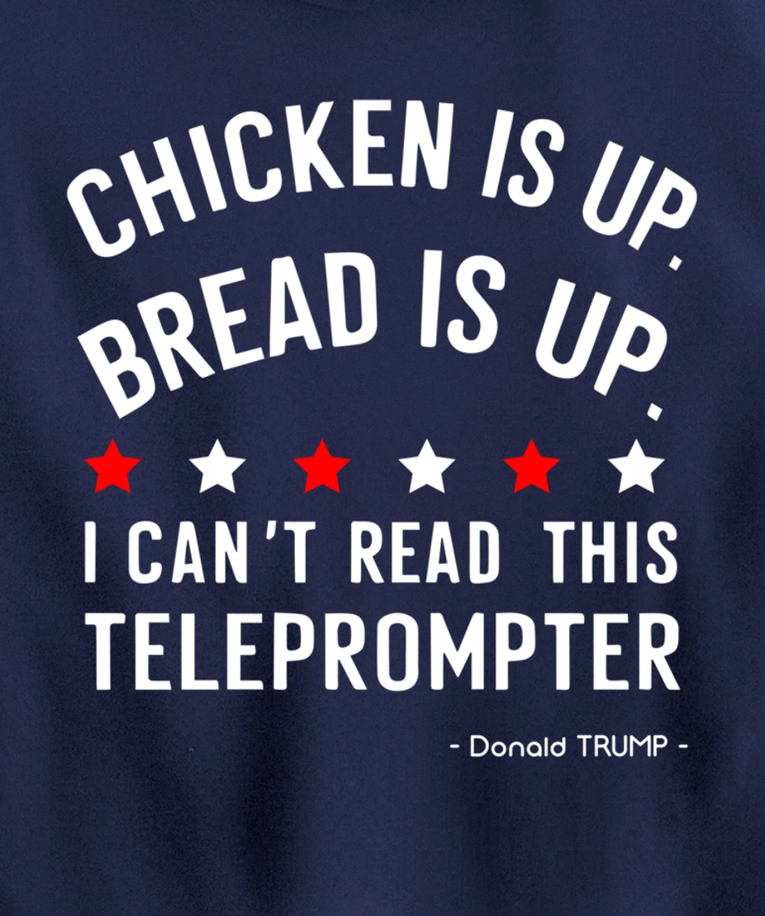 Chicken is up Bread is up can’t read this teleprompter Trump Pullover Hoodie