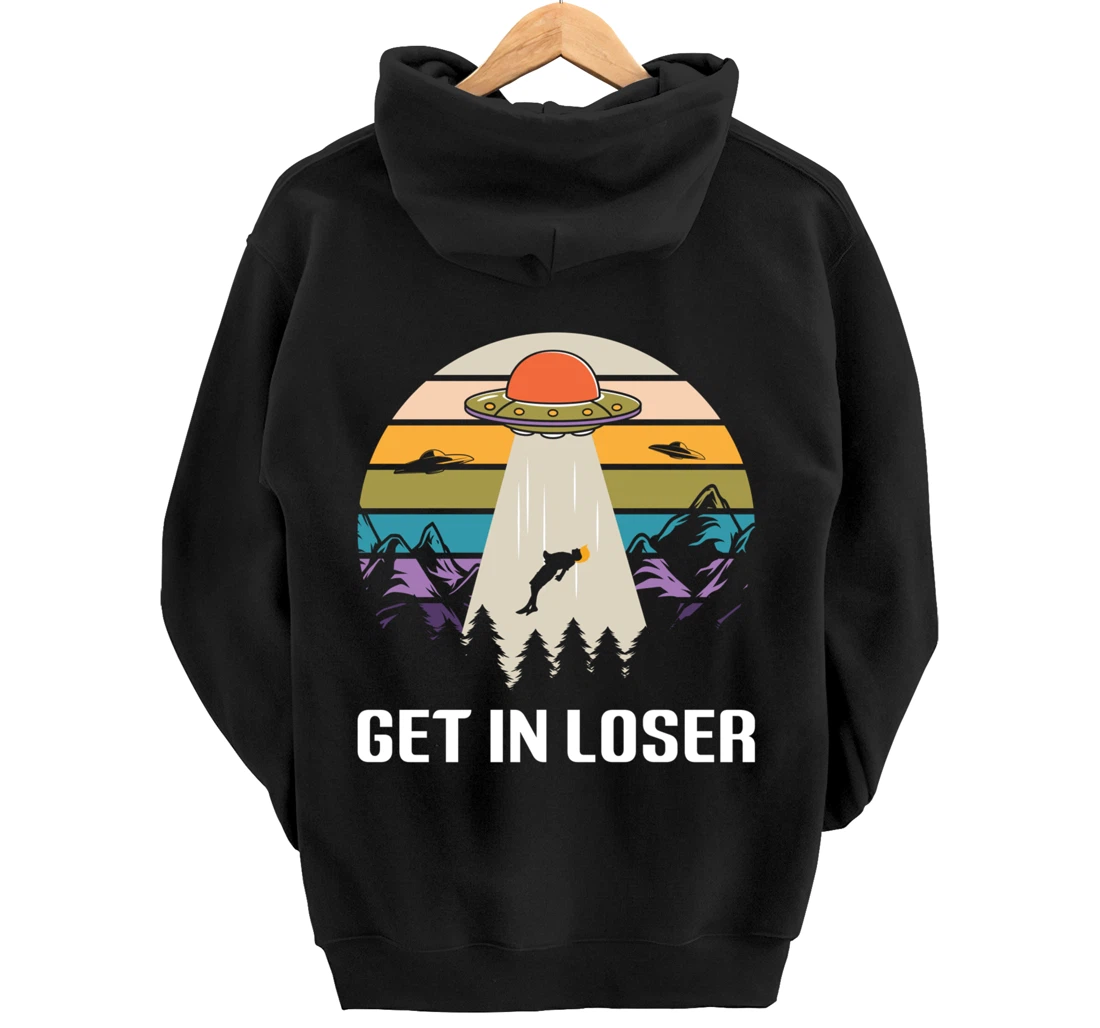 Get in Loser Funny Anti-Trump Extraterrestrial Pullover Hoodie