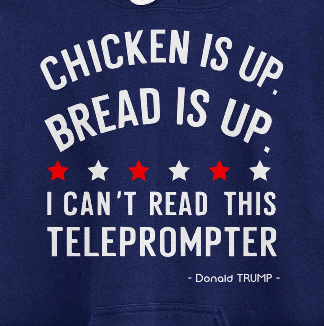 Chicken is up Bread is up can’t read this teleprompter Trump Pullover Hoodie