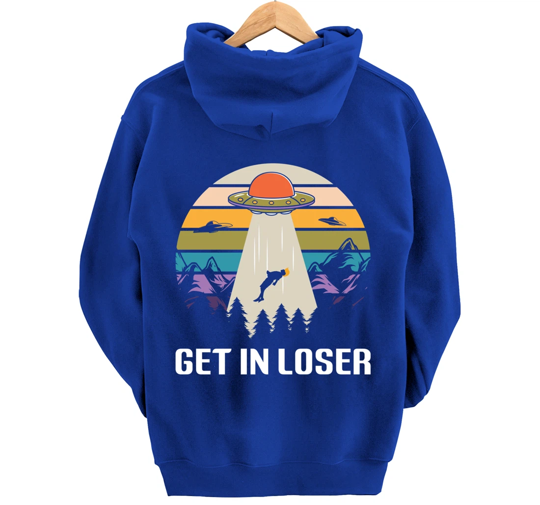 Get in Loser Funny Anti-Trump Extraterrestrial Pullover Hoodie