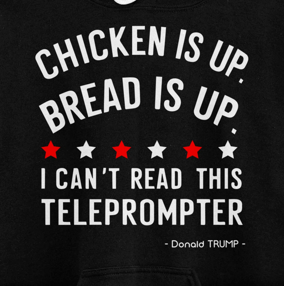Chicken is up Bread is up can’t read this teleprompter Trump Pullover Hoodie
