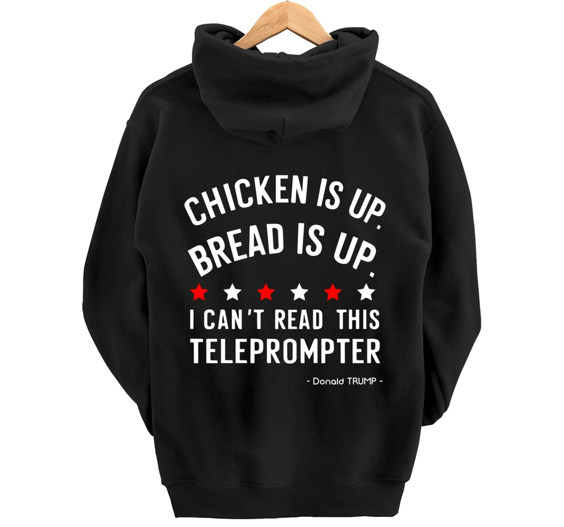 Chicken is up Bread is up can’t read this teleprompter Trump Pullover Hoodie