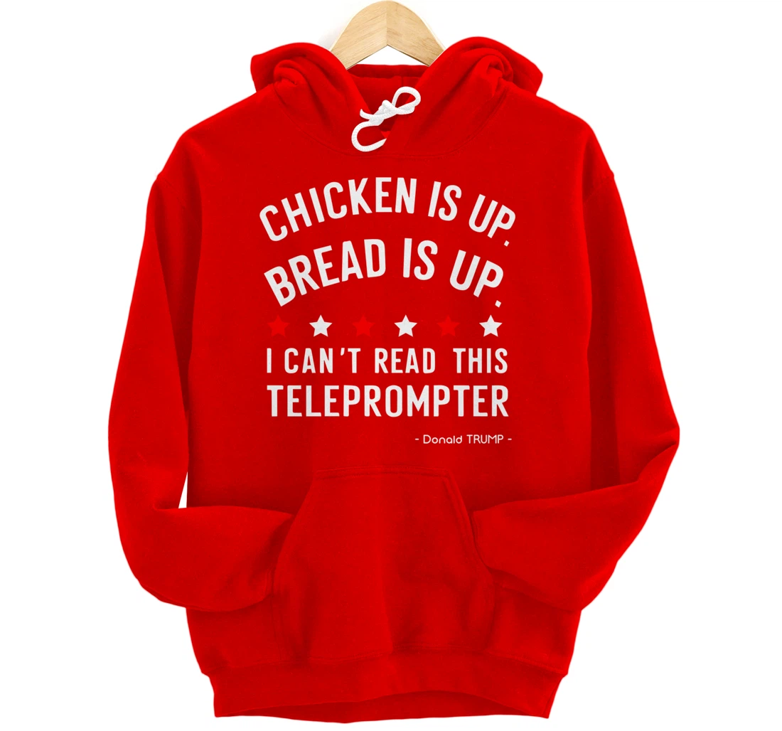 Chicken is up Bread is up can’t read this teleprompter Trump Pullover Hoodie