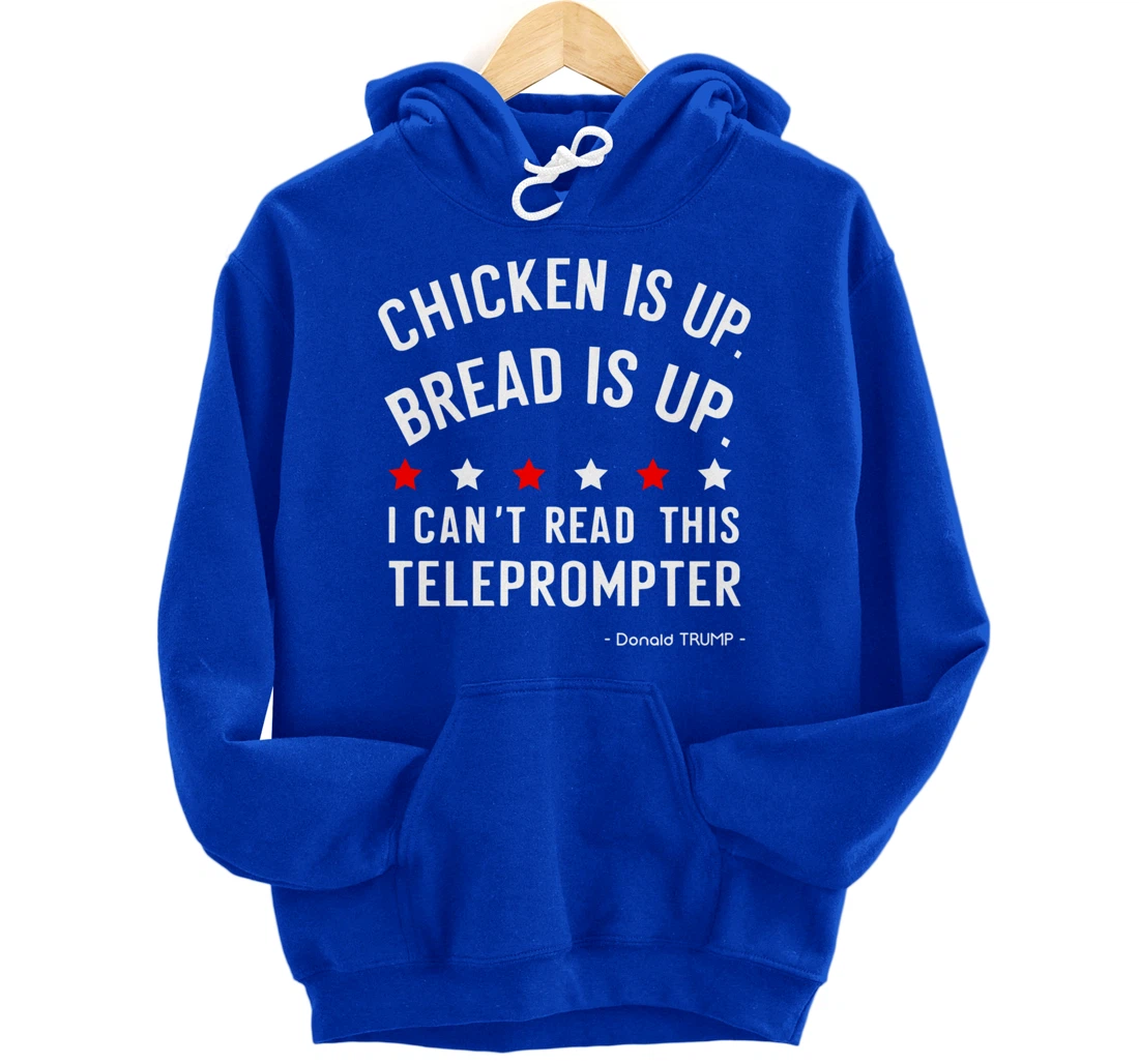Chicken is up Bread is up can’t read this teleprompter Trump Pullover Hoodie